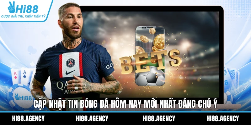 Cập nhật tin bóng đá hôm nay mới nhất đáng chú ý