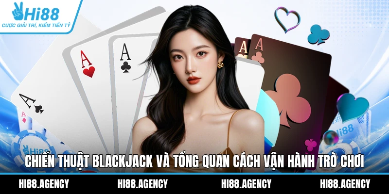 Chiến thuật Blackjack và tổng quan cách vận hành trò chơi