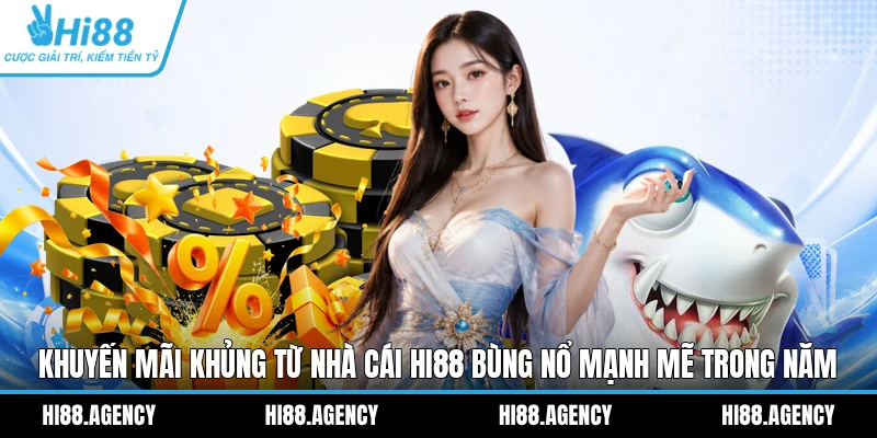 Khuyến mãi khủng từ nhà cái HI88 bùng nổ mạnh mẽ trong năm