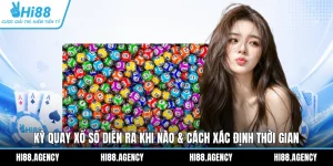 Kỳ Quay Xổ Số Diễn Ra Khi Nào & Cách Xác Định Thời Gian