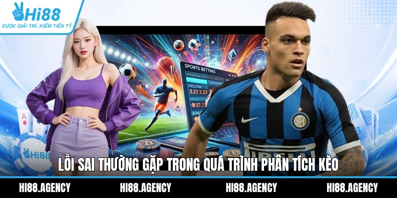 Lỗi sai thường gặp trong quá trình phân tích kèo