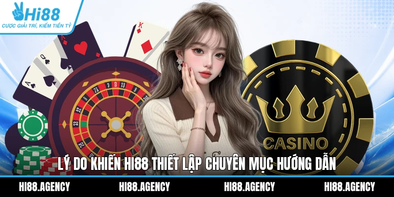 Lý do khiến HI88 thiết lập chuyên mục hướng dẫn