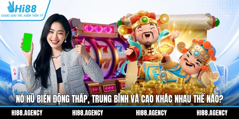 Nổ Hũ Biến Động Thấp, Trung Bình Và Cao Khác Nhau Thế Nào?