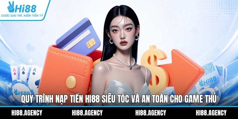 Quy trình nạp tiền Hi88 siêu tốc và an toàn cho game thủ