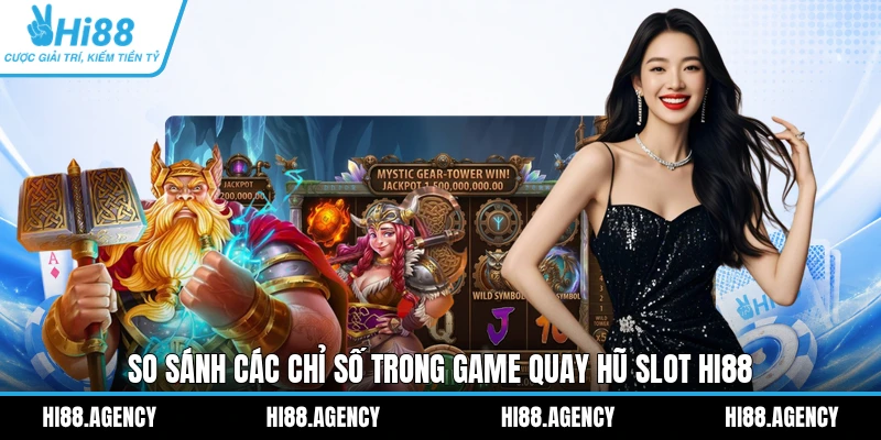 So sánh các chỉ số trong game quay hũ slot HI88
