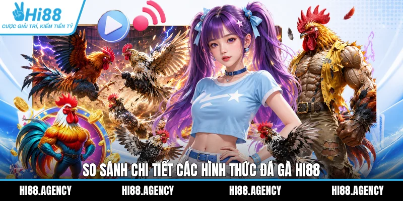 So sánh chi tiết các hình thức đá gà HI88