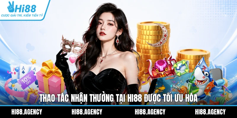 Thao tác nhận thưởng tại HI88 được tối ưu hóa
