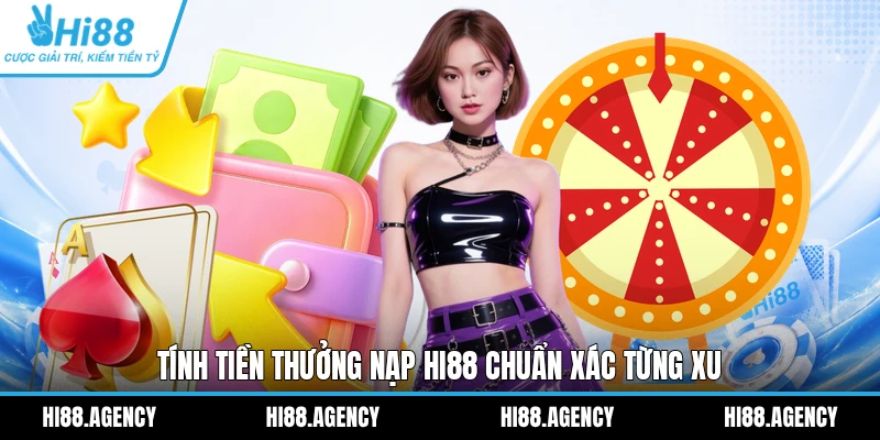 Tính tiền thưởng nạp HI88 chuẩn xác từng xu